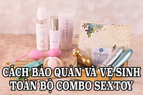 Cách bảo quản và vệ sinh toàn bộ combo sextoy – Bí quyết an toàn và bền lâu